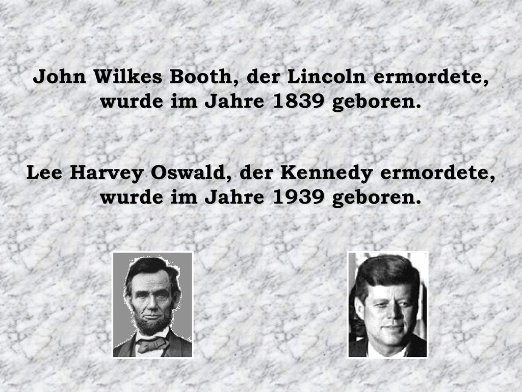 John Wilkes Booth, der Lincoln ermordete, wurde im Jahre 1839 geboren.