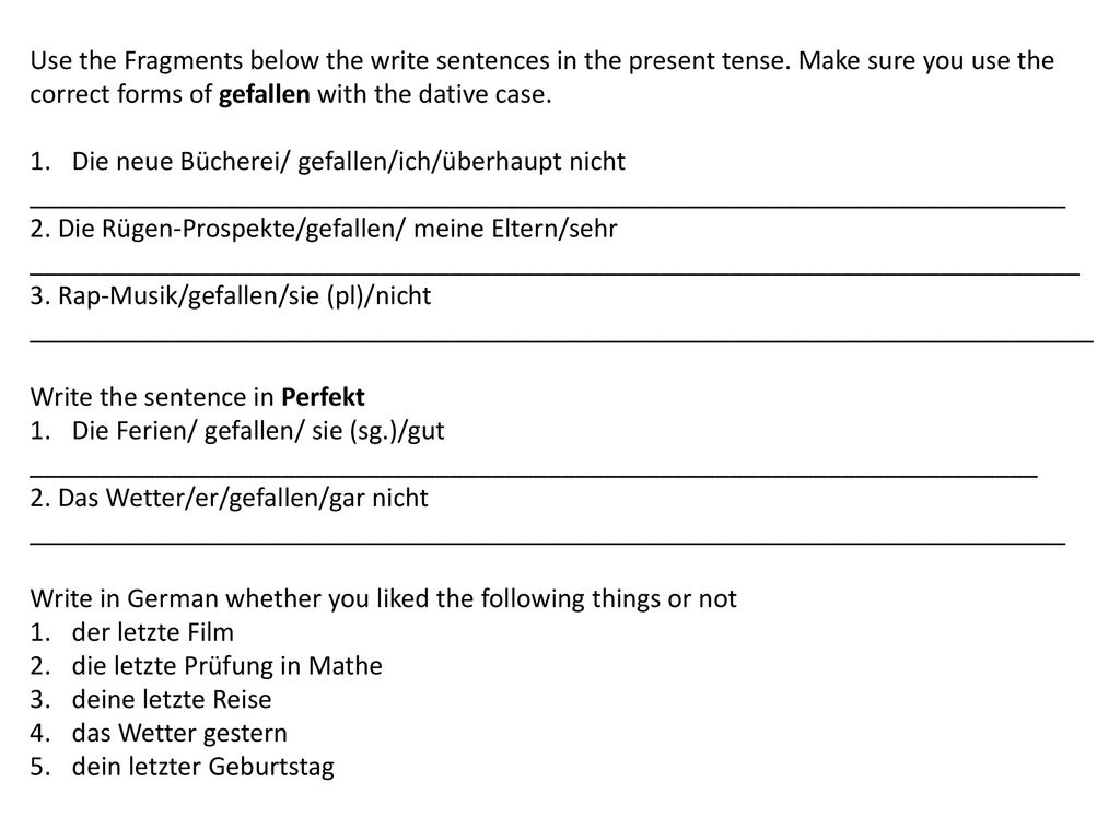 Use the Fragments below the write sentences in the present tense