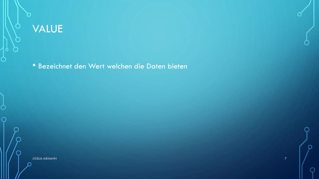 Value Bezeichnet den Wert welchen die Daten bieten Josua Aßmann