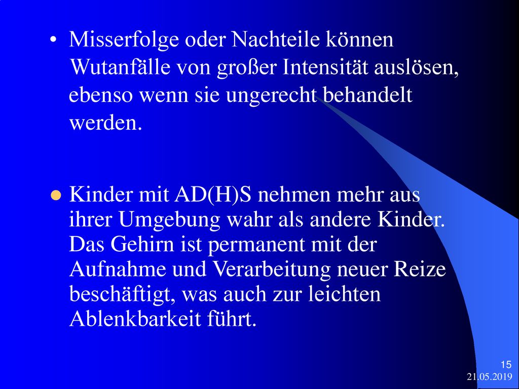 Misserfolge oder Nachteile können Wutanfälle von großer Intensität auslösen, ebenso wenn sie ungerecht behandelt werden.