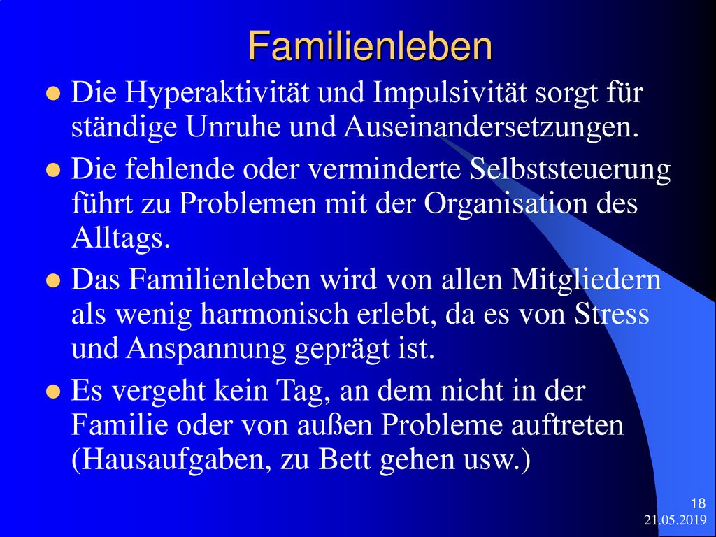Familienleben Die Hyperaktivität und Impulsivität sorgt für ständige Unruhe und Auseinandersetzungen.
