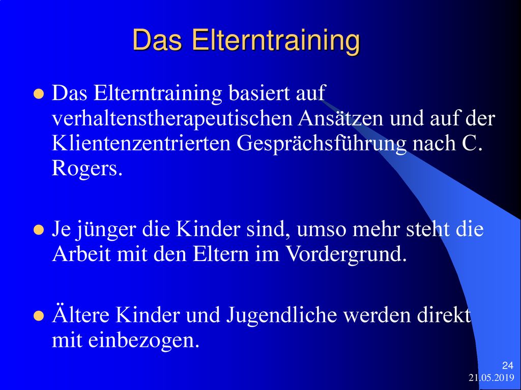 Das Elterntraining Das Elterntraining basiert auf verhaltenstherapeutischen Ansätzen und auf der Klientenzentrierten Gesprächsführung nach C. Rogers.