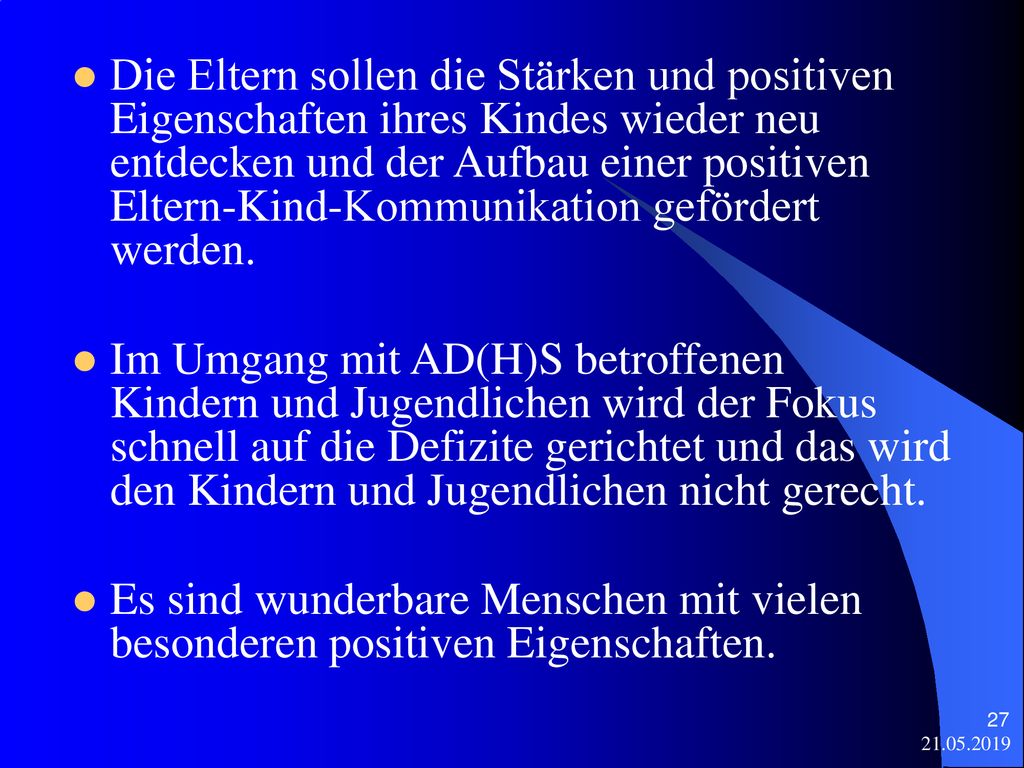 Die Eltern sollen die Stärken und positiven Eigenschaften ihres Kindes wieder neu entdecken und der Aufbau einer positiven Eltern-Kind-Kommunikation gefördert werden.