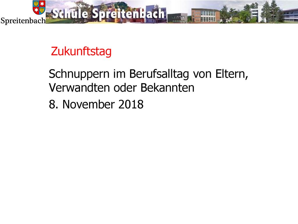 Zukunftstag Schnuppern im Berufsalltag von Eltern, Verwandten oder Bekannten 8. November 2018