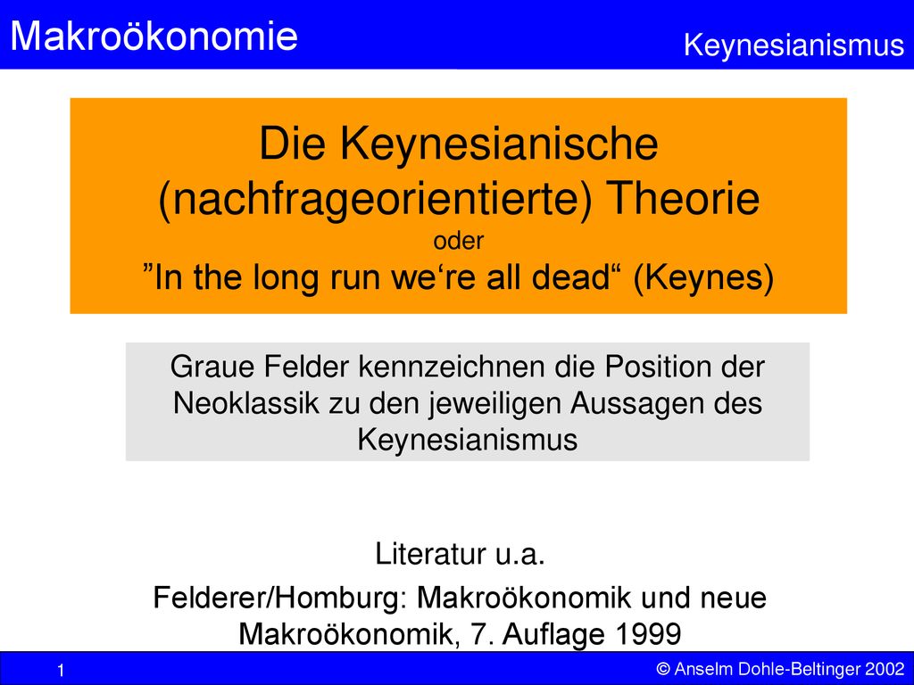 Die Keynesianische (nachfrageorientierte) Theorie oder In the long run we‘re all dead (Keynes)