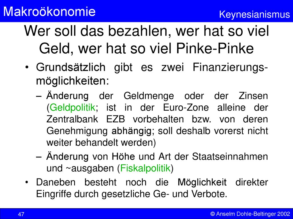 Wer soll das bezahlen, wer hat so viel Geld, wer hat so viel Pinke-Pinke