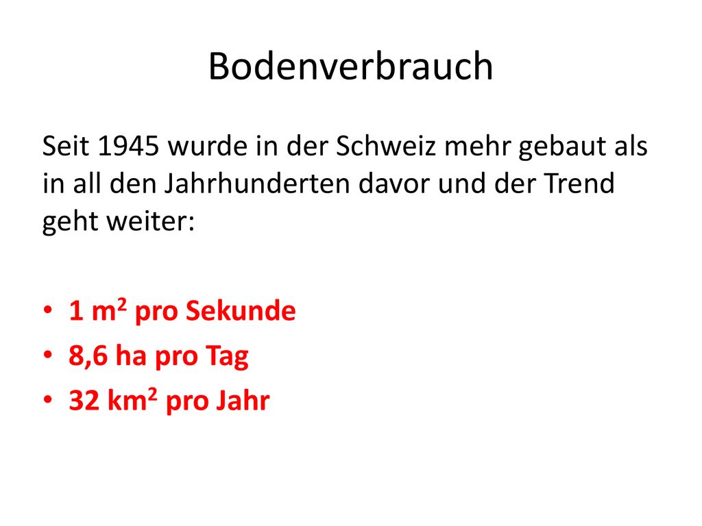 Bodenverbrauch Seit 1945 wurde in der Schweiz mehr gebaut als in all den Jahrhunderten davor und der Trend geht weiter: