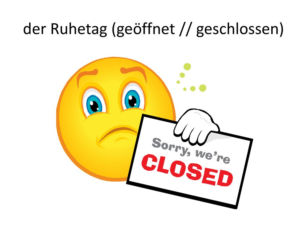 der Ruhetag (geöffnet // geschlossen)