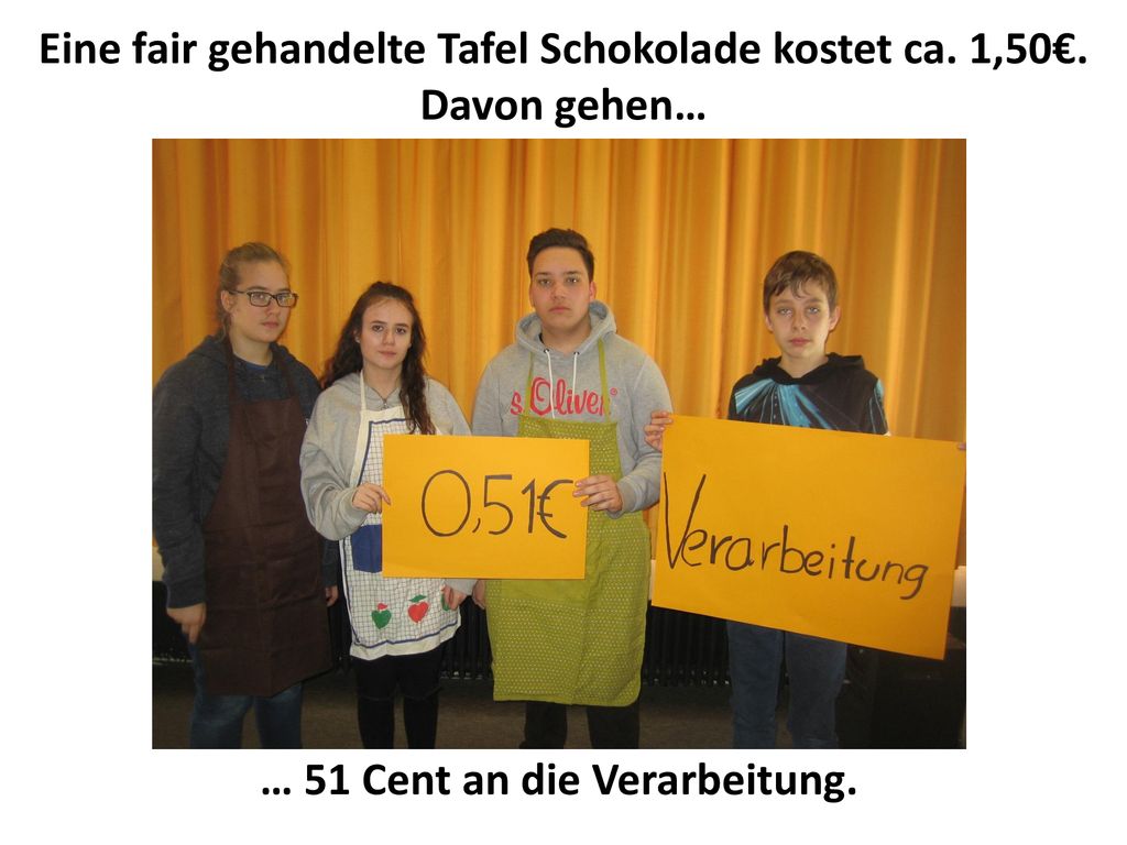 Eine fair gehandelte Tafel Schokolade kostet ca. 1,50€. Davon gehen…