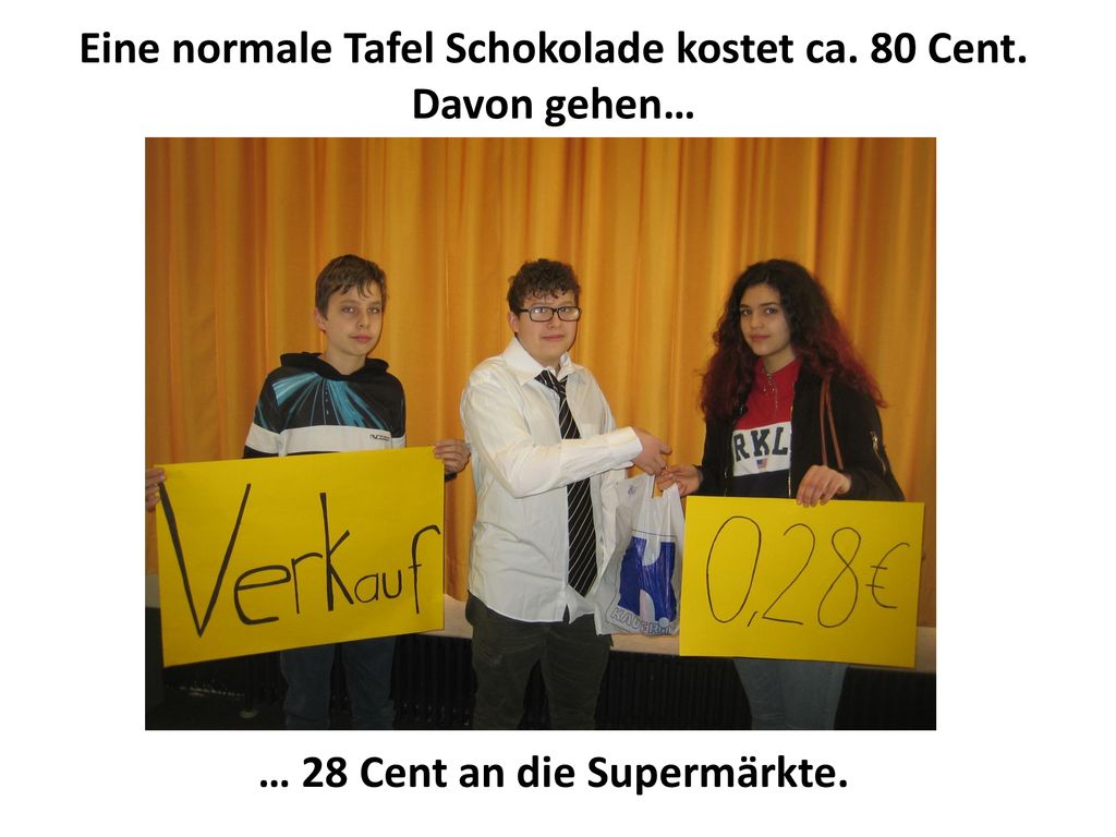 Eine normale Tafel Schokolade kostet ca. 80 Cent. Davon gehen…
