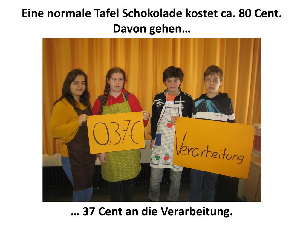 Eine normale Tafel Schokolade kostet ca. 80 Cent. Davon gehen…