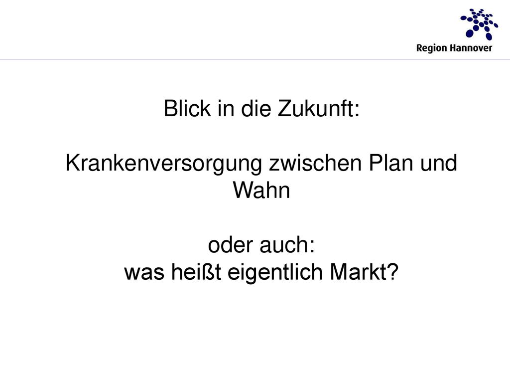 Blick in die Zukunft: Krankenversorgung zwischen Plan und Wahn oder auch: was heißt eigentlich Markt