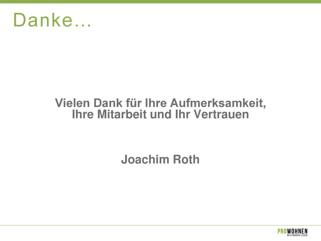 Vielen Dank für Ihre Aufmerksamkeit, Ihre Mitarbeit und Ihr Vertrauen