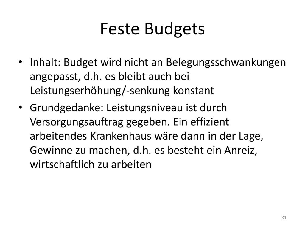 Feste Budgets Inhalt: Budget wird nicht an Belegungsschwankungen angepasst, d.h. es bleibt auch bei Leistungserhöhung/-senkung konstant.