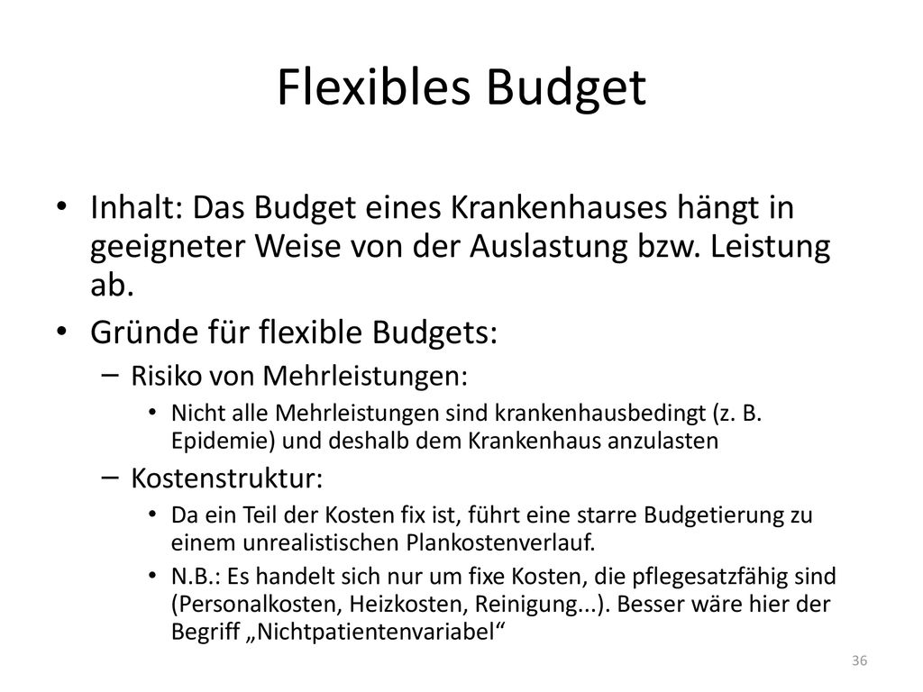 Flexibles Budget Inhalt: Das Budget eines Krankenhauses hängt in geeigneter Weise von der Auslastung bzw. Leistung ab.