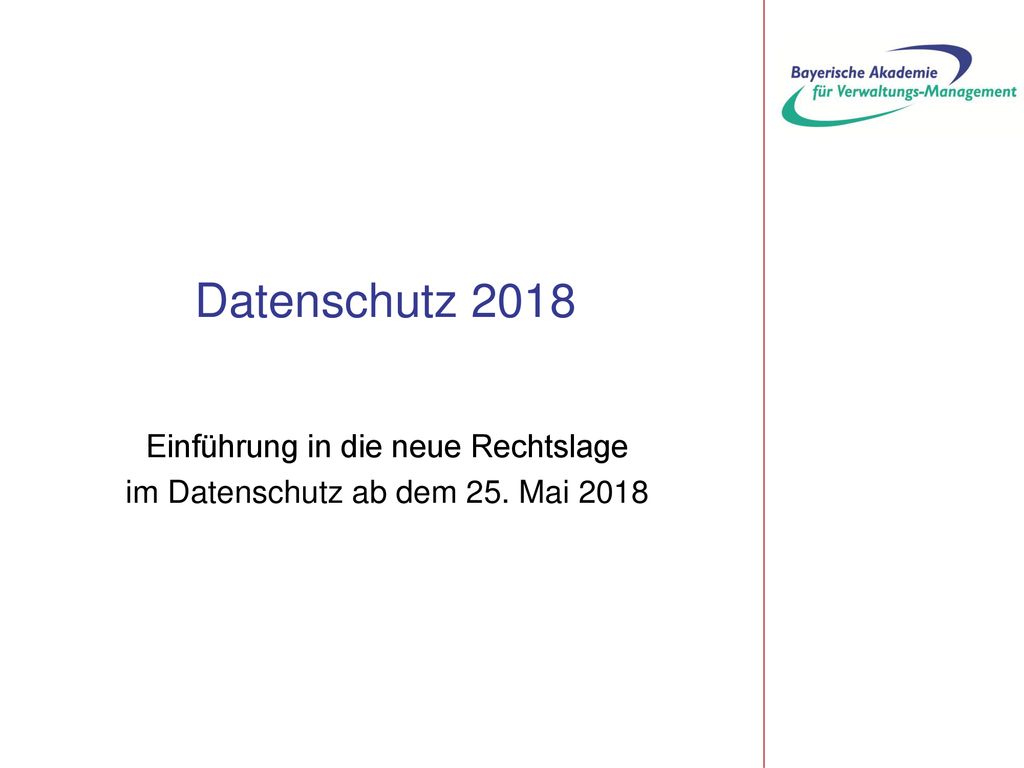 Einführung in die neue Rechtslage im Datenschutz ab dem 25. Mai 2018