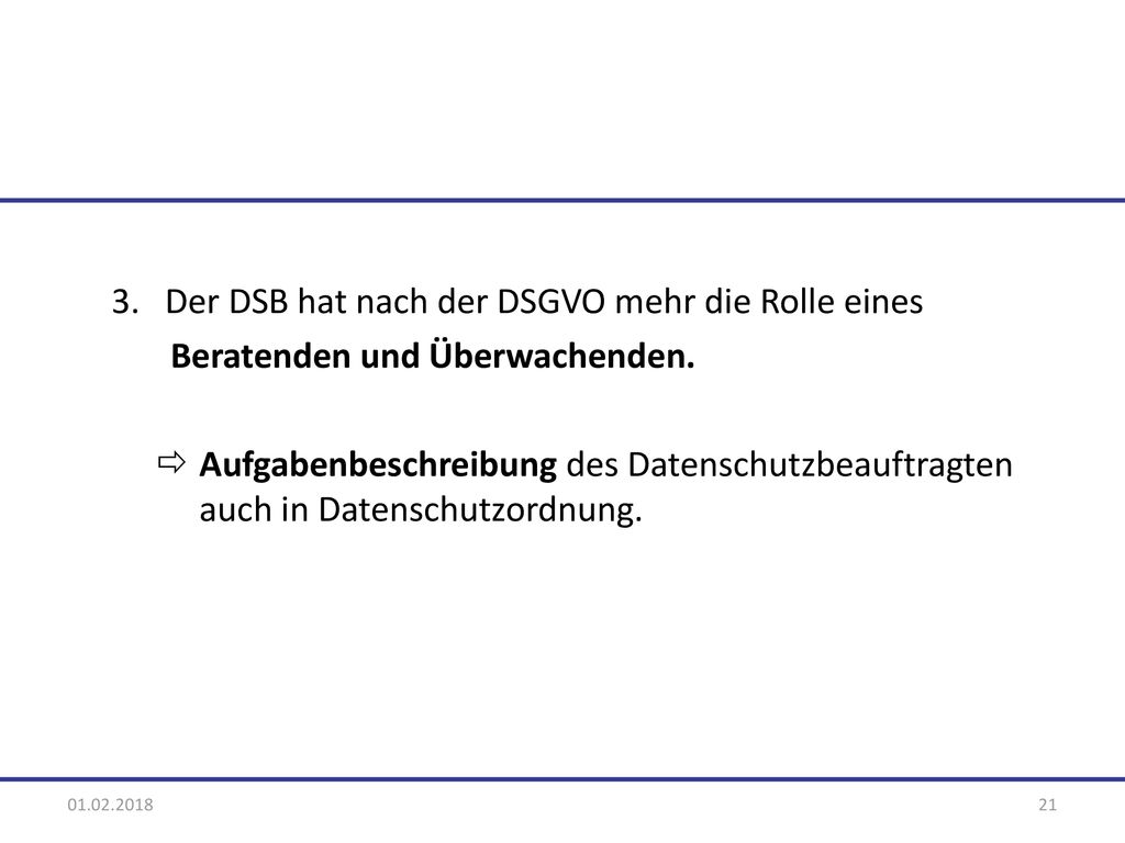 3. Der DSB hat nach der DSGVO mehr die Rolle eines
