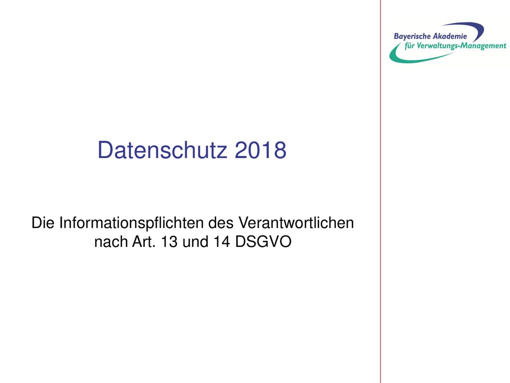 Datenschutz 2018 Die Informationspflichten des Verantwortlichen nach Art. 13 und 14 DSGVO. Bearbeiter dieses Abschnitts: Knoblauch.