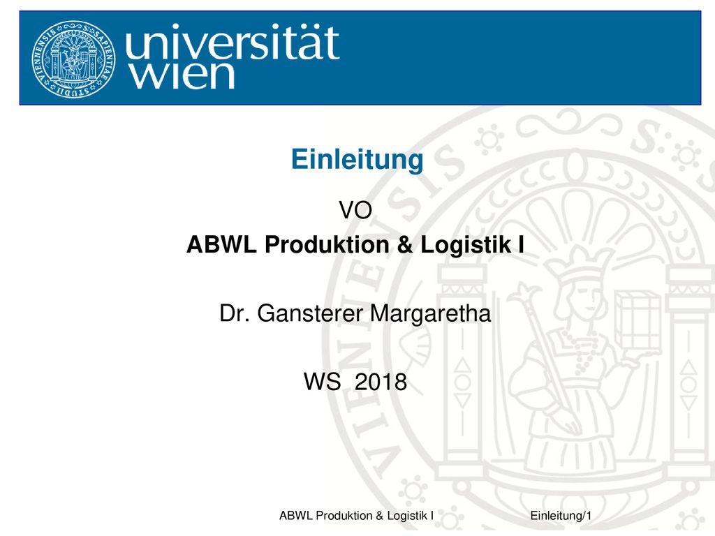 Einleitung VO ABWL Produktion & Logistik I Dr. Gansterer Margaretha
