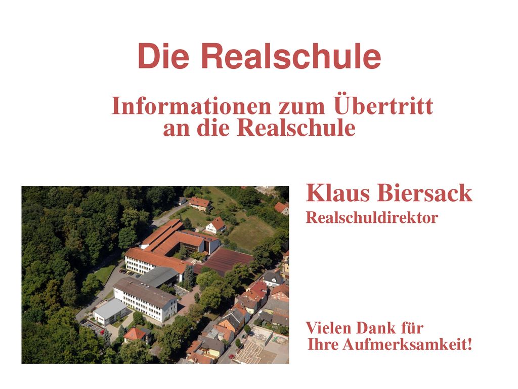 Die Realschule Informationen zum Übertritt an die Realschule Klaus Biersack Realschuldirektor.
