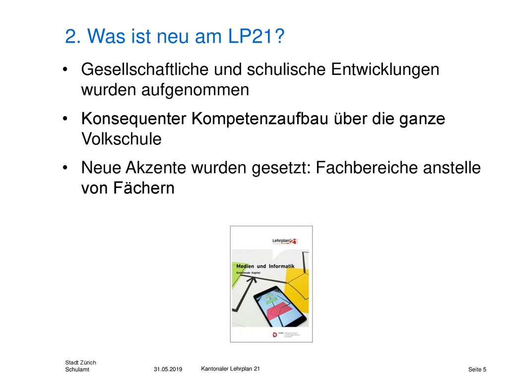 2. Was ist neu am LP21 Gesellschaftliche und schulische Entwicklungen wurden aufgenommen. Konsequenter Kompetenzaufbau über die ganze Volkschule.