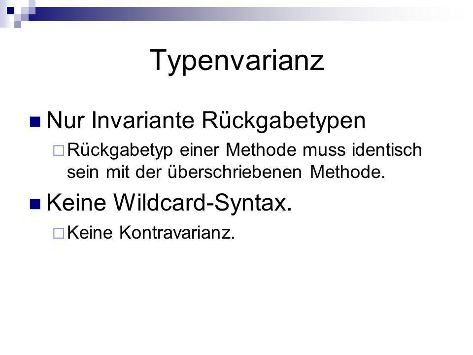 Typenvarianz Nur Invariante Rückgabetypen Keine Wildcard-Syntax.