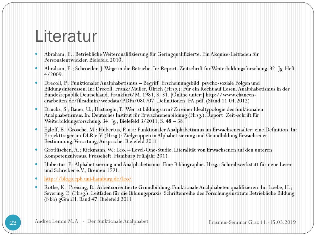 Literatur Abraham, E.: Betriebliche Weiterqualifizierung für Geringqualifizierte. Ein Akquise-Leitfaden für Personalentwickler. Bielefeld