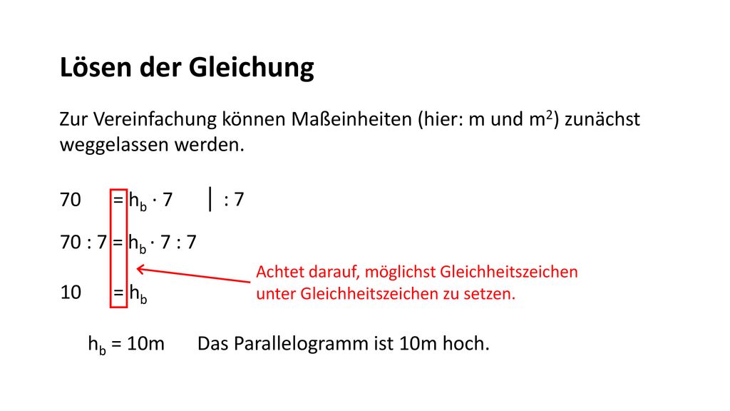 Lösen der Gleichung Zur Vereinfachung können Maßeinheiten (hier: m und m2) zunächst weggelassen werden.