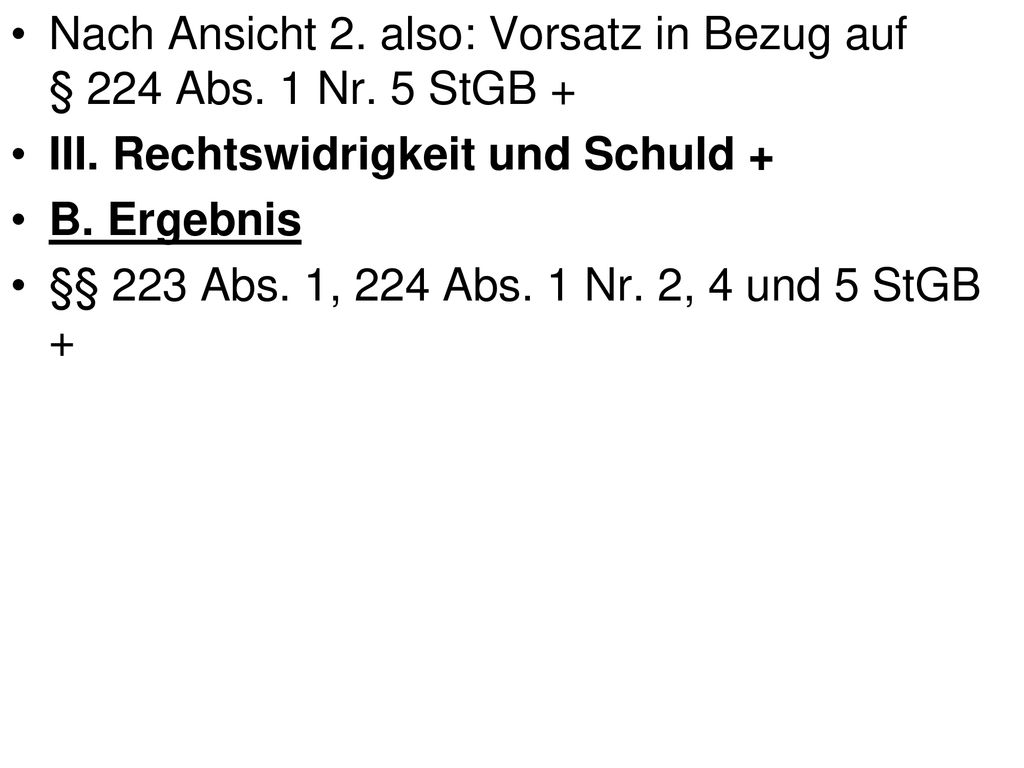 Nach Ansicht 2. also: Vorsatz in Bezug auf § 224 Abs. 1 Nr. 5 StGB +