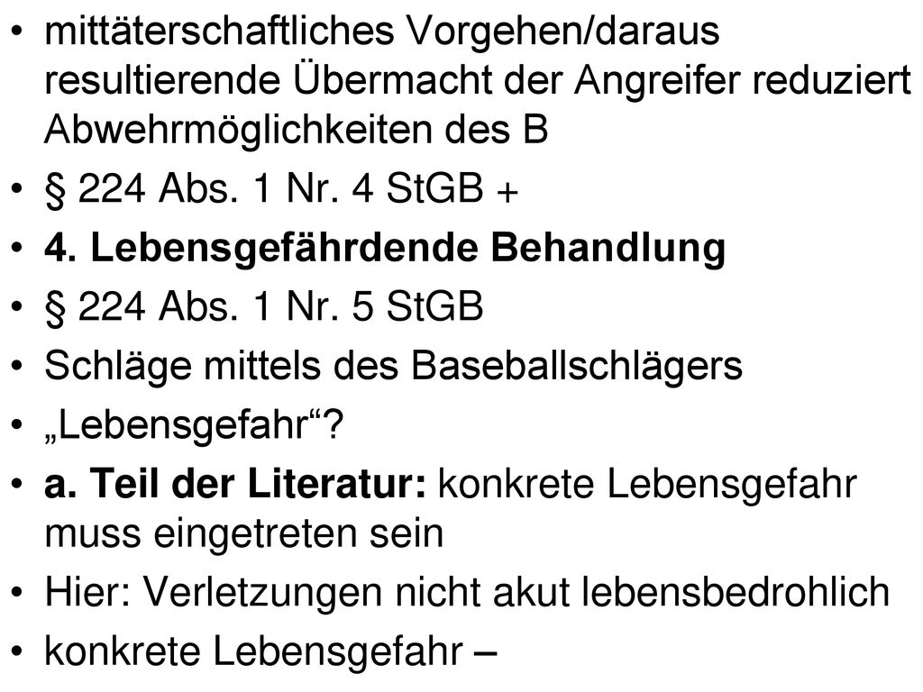 mittäterschaftliches Vorgehen/daraus resultierende Übermacht der Angreifer reduziert Abwehrmöglichkeiten des B