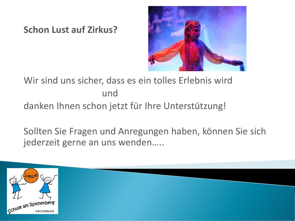 Schon Lust auf Zirkus Wir sind uns sicher, dass es ein tolles Erlebnis wird. und. danken Ihnen schon jetzt für Ihre Unterstützung!