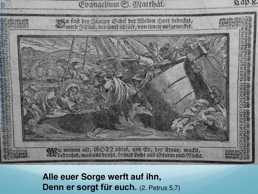 Alle euer Sorge werft auf ihn, Denn er sorgt für euch. (2. Petrus 5,7)