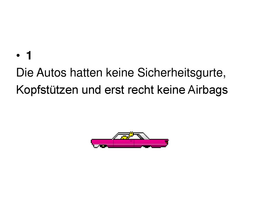 1 Die Autos hatten keine Sicherheitsgurte, Kopfstützen und erst recht keine Airbags