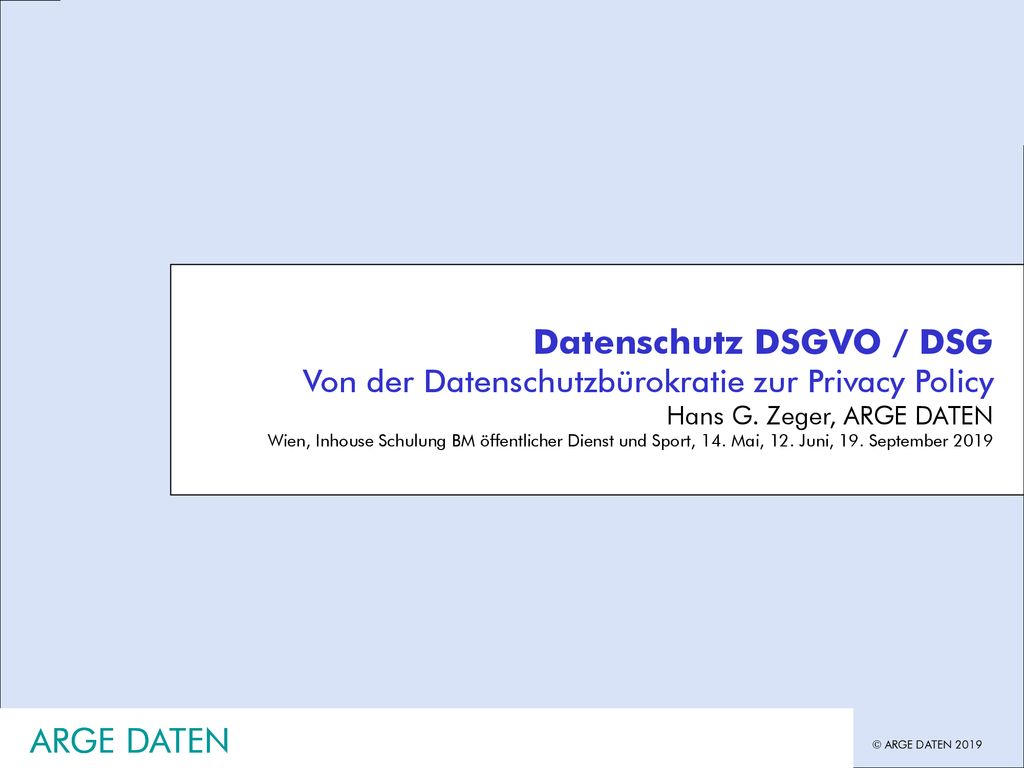 Inhouse Schulung Hans G. Zeger, Datenschutz Grundlagen. Datenschutz DSGVO / DSG Von der Datenschutzbürokratie zur Privacy Policy.