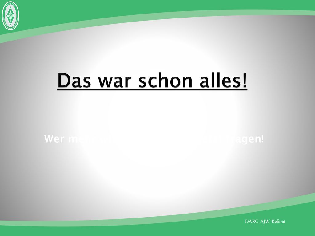 Das war schon alles! Wer mehr wissen will, sollte jetzt fragen!