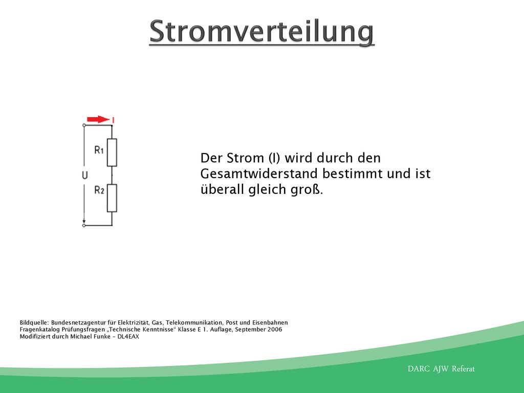 Stromverteilung Der Strom (I) wird durch den Gesamtwiderstand bestimmt und ist überall gleich groß.