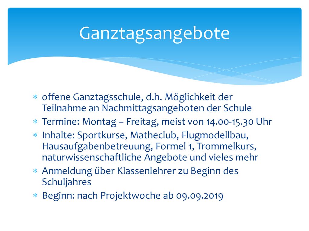 Ganztagsangebote offene Ganztagsschule, d.h. Möglichkeit der Teilnahme an Nachmittagsangeboten der Schule.