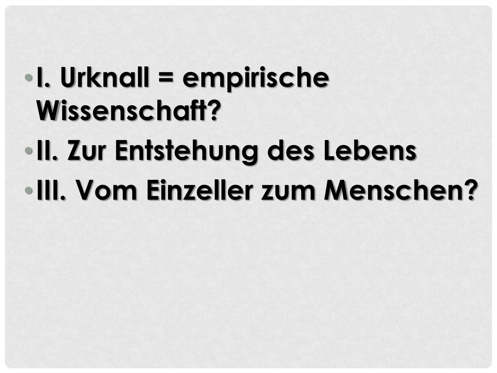 I. Urknall = empirische Wissenschaft II. Zur Entstehung des Lebens
