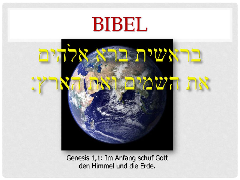 Genesis 1,1: Im Anfang schuf Gott den Himmel und die Erde.