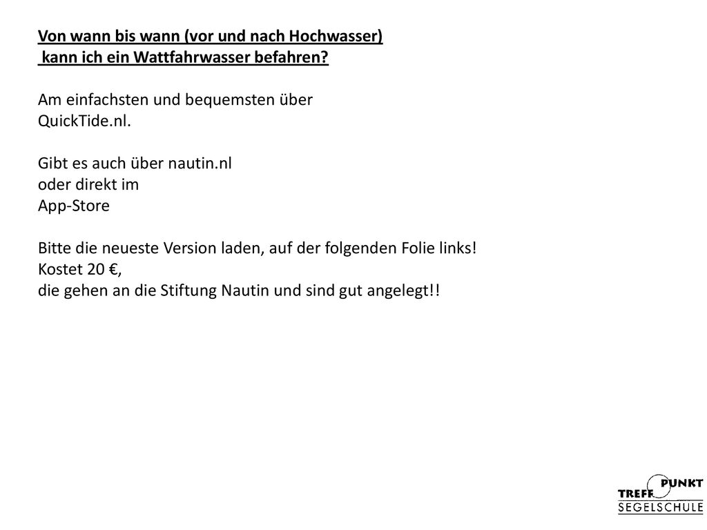Von wann bis wann (vor und nach Hochwasser) kann ich ein Wattfahrwasser befahren.