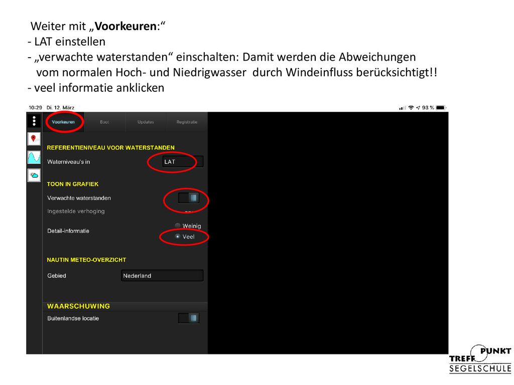 Weiter mit „Voorkeuren: - LAT einstellen - „verwachte waterstanden einschalten: Damit werden die Abweichungen vom normalen Hoch- und Niedrigwasser durch Windeinfluss berücksichtigt!.