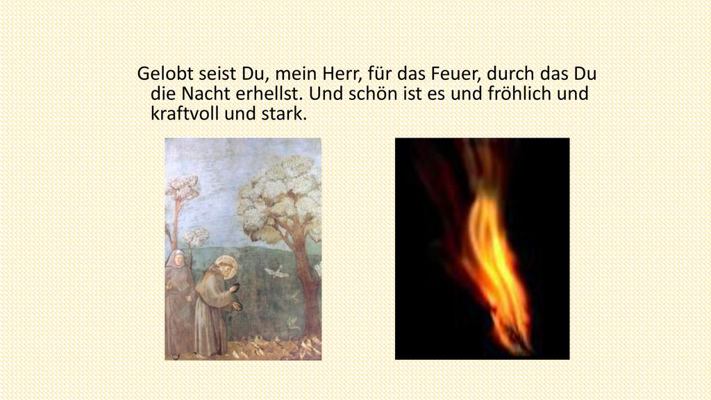 Gelobt seist Du, mein Herr, für das Feuer, durch das Du die Nacht erhellst.