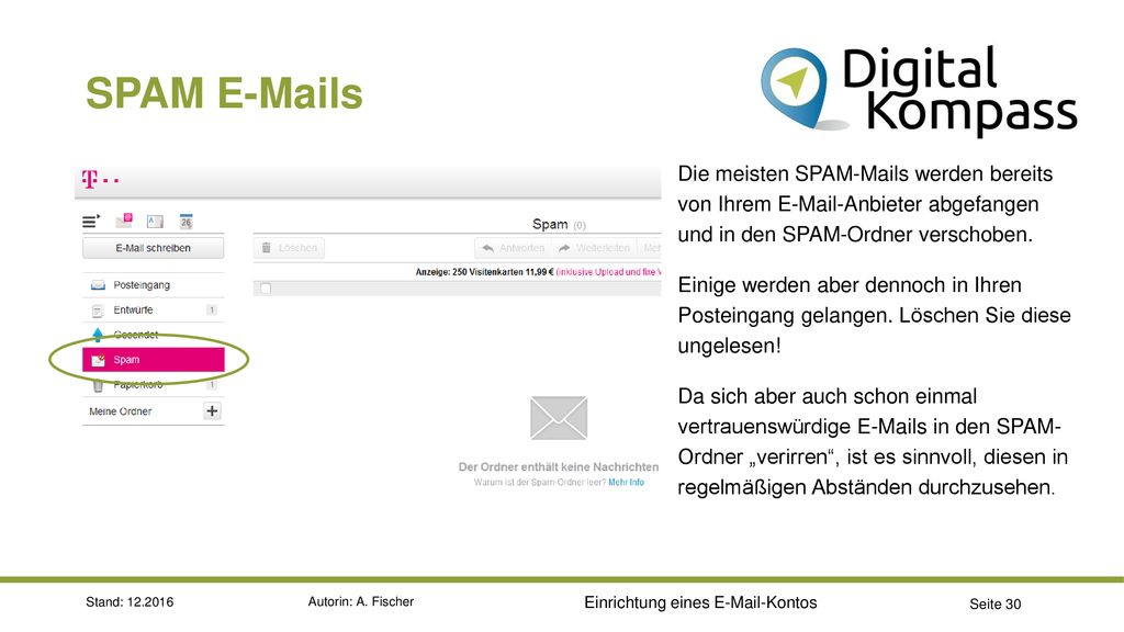 SPAM  s Die meisten SPAM-Mails werden bereits von Ihrem  -Anbieter abgefangen und in den SPAM-Ordner verschoben.