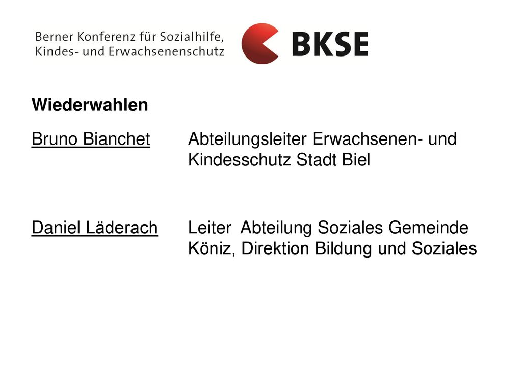 Wiederwahlen Bruno Bianchet Abteilungsleiter Erwachsenen- und Kindesschutz Stadt Biel Daniel Läderach Leiter Abteilung Soziales Gemeinde Köniz, Direktion Bildung und Soziales