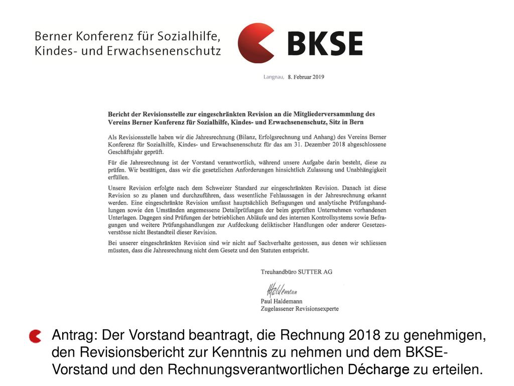 Antrag: Der Vorstand beantragt, die Rechnung 2018 zu genehmigen, den Revisionsbericht zur Kenntnis zu nehmen und dem BKSE-Vorstand und den Rechnungsverantwortlichen Décharge zu erteilen.