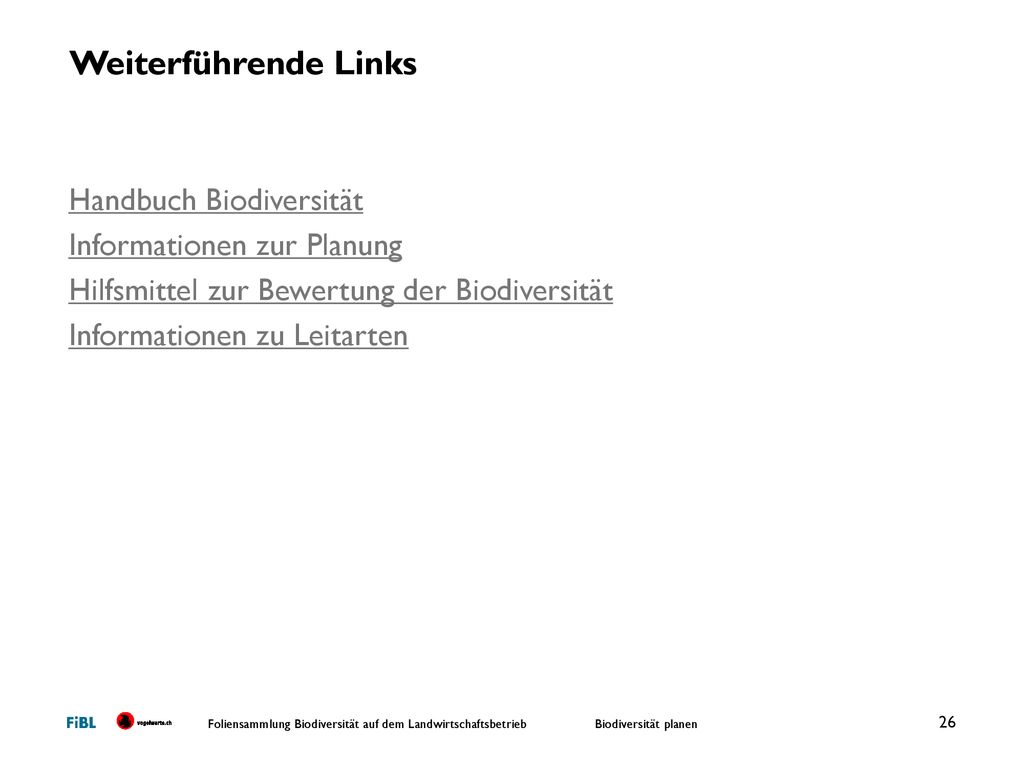 Weiterführende Links Handbuch Biodiversität Informationen zur Planung Hilfsmittel zur Bewertung der Biodiversität Informationen zu Leitarten