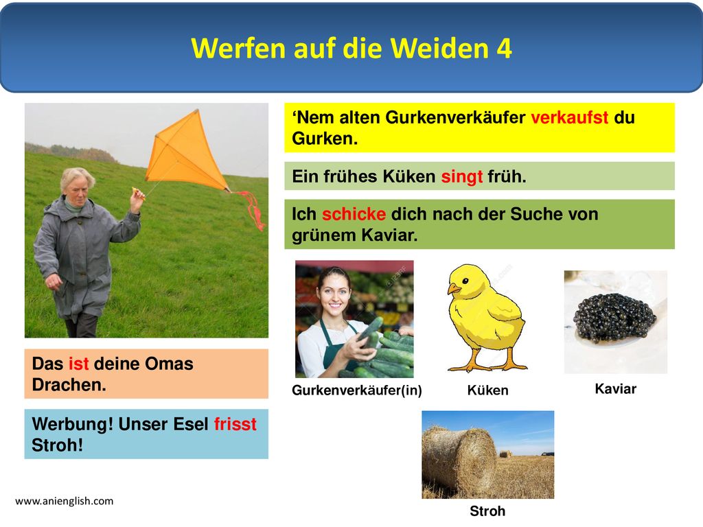 Werfen auf die Weiden 4 ‘Nem alten Gurkenverkäufer verkaufst du Gurken. Ein frühes Küken singt früh.