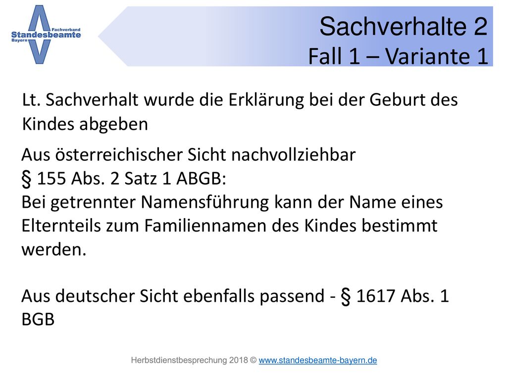 Fall 1 – Variante 1 Lt. Sachverhalt wurde die Erklärung bei der Geburt des Kindes abgeben. Aus österreichischer Sicht nachvollziehbar.