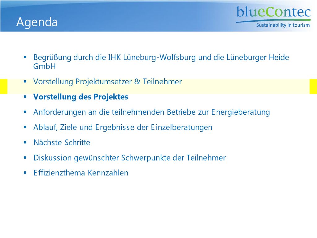 Agenda Begrüßung durch die IHK Lüneburg-Wolfsburg und die Lüneburger Heide GmbH. Vorstellung Projektumsetzer & Teilnehmer.