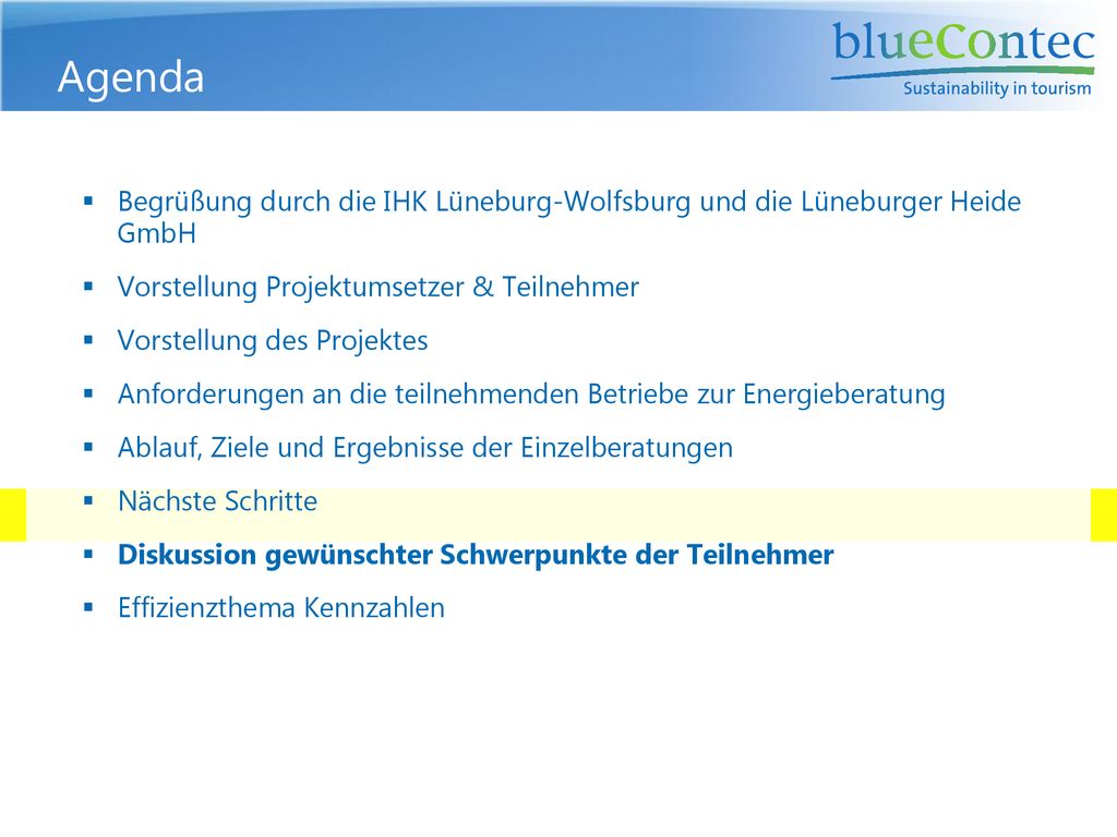 Agenda Begrüßung durch die IHK Lüneburg-Wolfsburg und die Lüneburger Heide GmbH. Vorstellung Projektumsetzer & Teilnehmer.